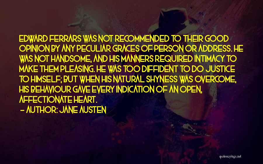 Jane Austen Quotes: Edward Ferrars Was Not Recommended To Their Good Opinion By Any Peculiar Graces Of Person Or Address. He Was Not