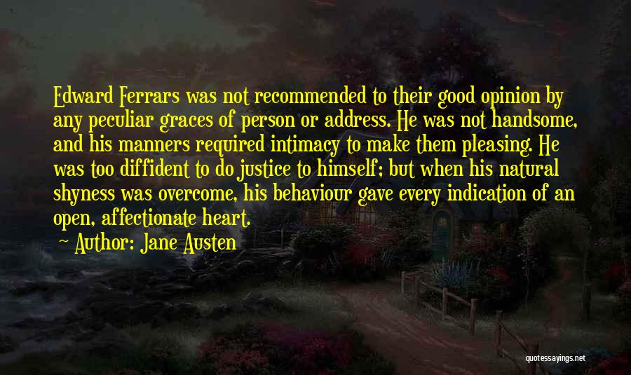 Jane Austen Quotes: Edward Ferrars Was Not Recommended To Their Good Opinion By Any Peculiar Graces Of Person Or Address. He Was Not