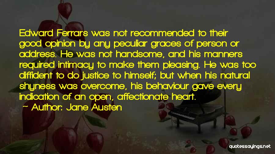 Jane Austen Quotes: Edward Ferrars Was Not Recommended To Their Good Opinion By Any Peculiar Graces Of Person Or Address. He Was Not