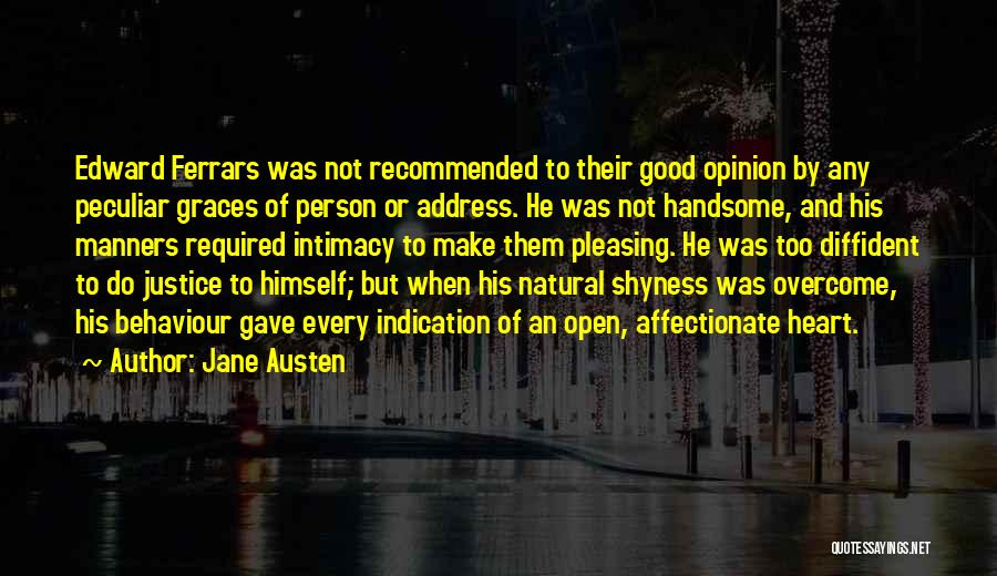 Jane Austen Quotes: Edward Ferrars Was Not Recommended To Their Good Opinion By Any Peculiar Graces Of Person Or Address. He Was Not