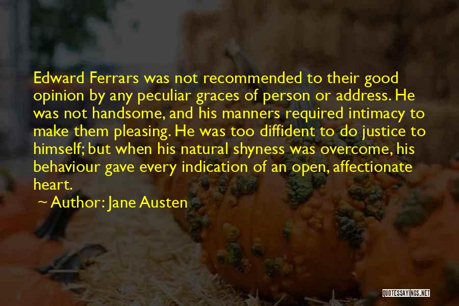 Jane Austen Quotes: Edward Ferrars Was Not Recommended To Their Good Opinion By Any Peculiar Graces Of Person Or Address. He Was Not