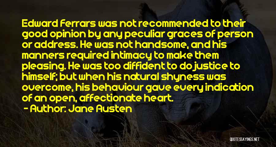 Jane Austen Quotes: Edward Ferrars Was Not Recommended To Their Good Opinion By Any Peculiar Graces Of Person Or Address. He Was Not