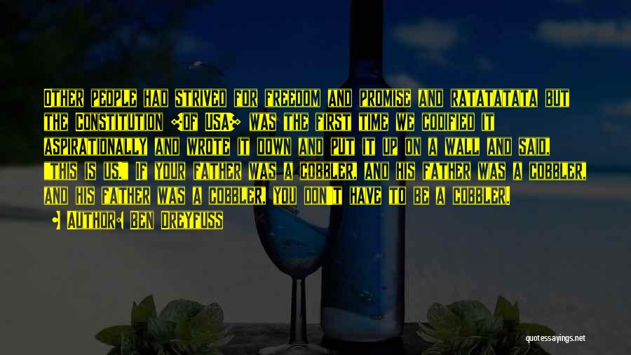 Ben Dreyfuss Quotes: Other People Had Strived For Freedom And Promise And Ratatatata But The Constitution [of Usa] Was The First Time We