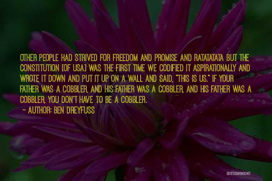 Ben Dreyfuss Quotes: Other People Had Strived For Freedom And Promise And Ratatatata But The Constitution [of Usa] Was The First Time We