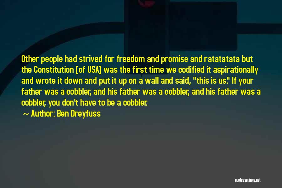 Ben Dreyfuss Quotes: Other People Had Strived For Freedom And Promise And Ratatatata But The Constitution [of Usa] Was The First Time We