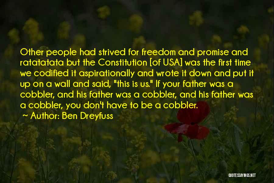 Ben Dreyfuss Quotes: Other People Had Strived For Freedom And Promise And Ratatatata But The Constitution [of Usa] Was The First Time We