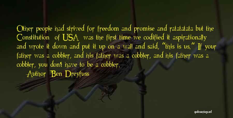 Ben Dreyfuss Quotes: Other People Had Strived For Freedom And Promise And Ratatatata But The Constitution [of Usa] Was The First Time We