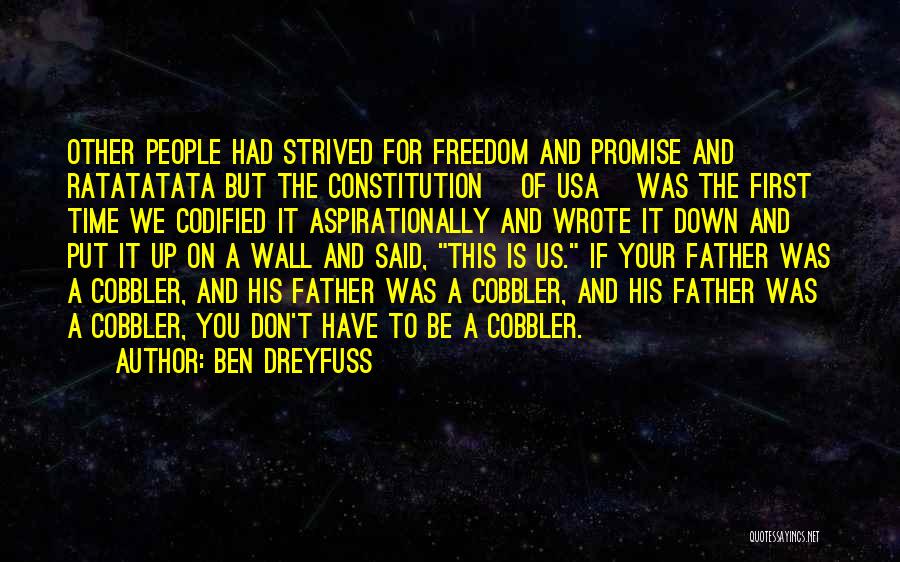 Ben Dreyfuss Quotes: Other People Had Strived For Freedom And Promise And Ratatatata But The Constitution [of Usa] Was The First Time We