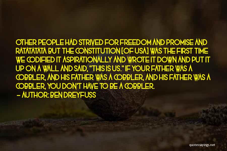 Ben Dreyfuss Quotes: Other People Had Strived For Freedom And Promise And Ratatatata But The Constitution [of Usa] Was The First Time We