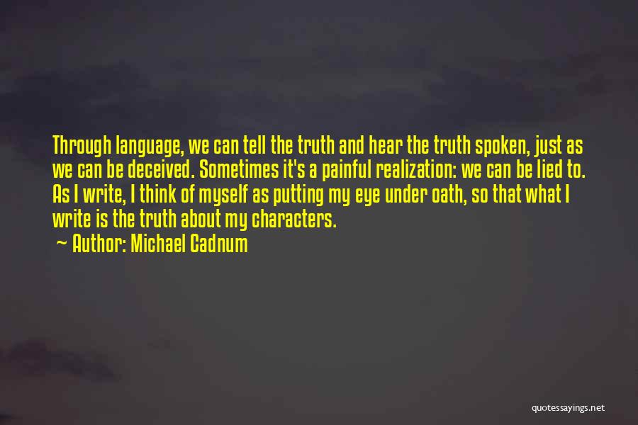 Michael Cadnum Quotes: Through Language, We Can Tell The Truth And Hear The Truth Spoken, Just As We Can Be Deceived. Sometimes It's