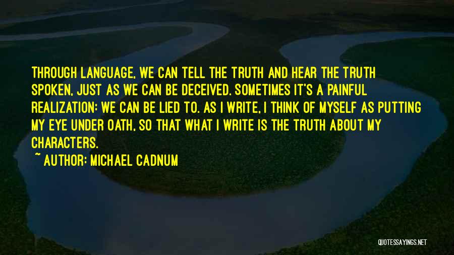 Michael Cadnum Quotes: Through Language, We Can Tell The Truth And Hear The Truth Spoken, Just As We Can Be Deceived. Sometimes It's