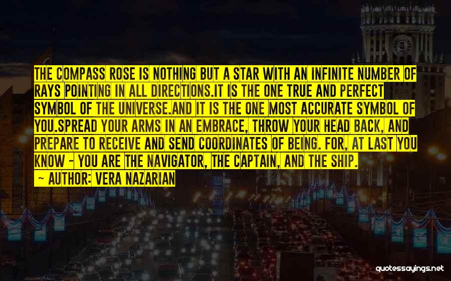 Vera Nazarian Quotes: The Compass Rose Is Nothing But A Star With An Infinite Number Of Rays Pointing In All Directions.it Is The