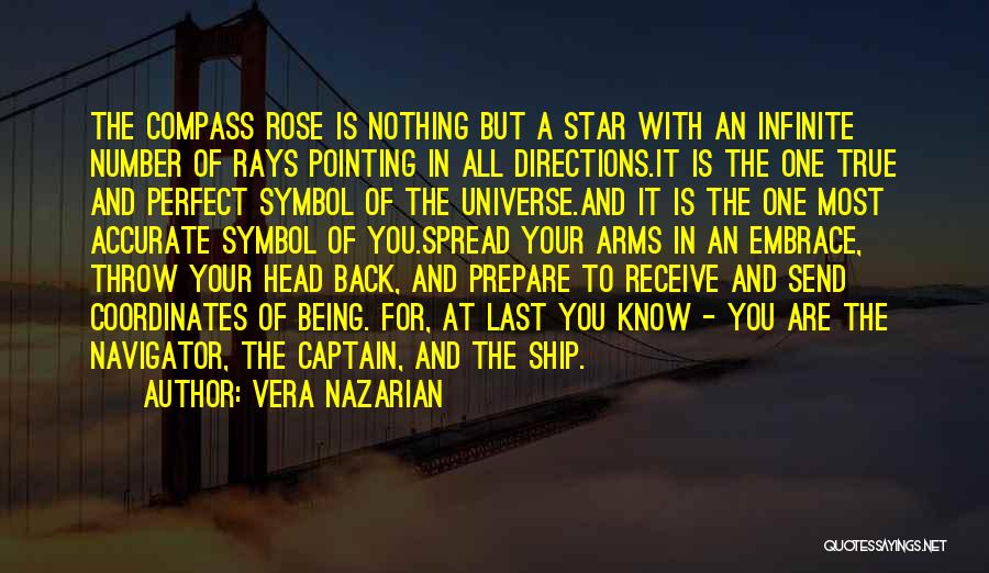 Vera Nazarian Quotes: The Compass Rose Is Nothing But A Star With An Infinite Number Of Rays Pointing In All Directions.it Is The