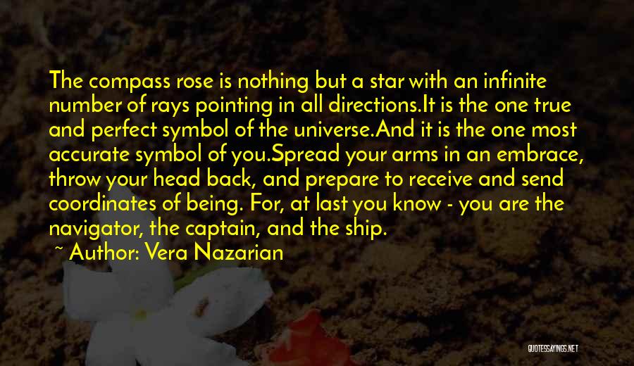 Vera Nazarian Quotes: The Compass Rose Is Nothing But A Star With An Infinite Number Of Rays Pointing In All Directions.it Is The