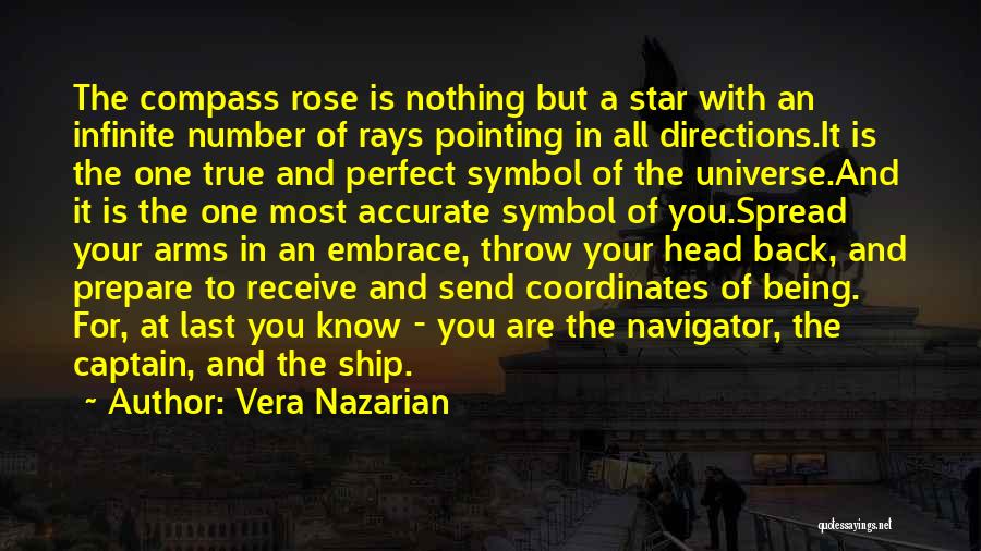 Vera Nazarian Quotes: The Compass Rose Is Nothing But A Star With An Infinite Number Of Rays Pointing In All Directions.it Is The