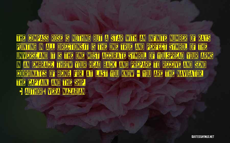 Vera Nazarian Quotes: The Compass Rose Is Nothing But A Star With An Infinite Number Of Rays Pointing In All Directions.it Is The