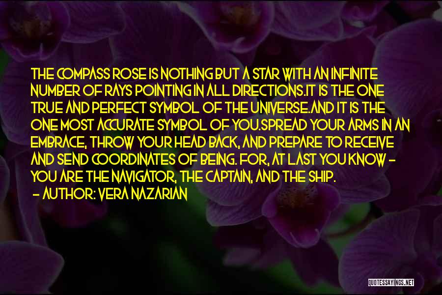 Vera Nazarian Quotes: The Compass Rose Is Nothing But A Star With An Infinite Number Of Rays Pointing In All Directions.it Is The