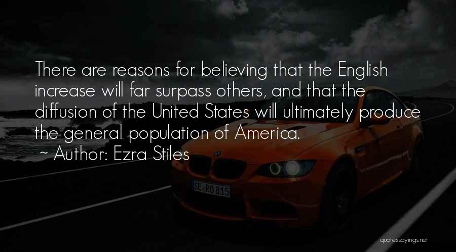 Ezra Stiles Quotes: There Are Reasons For Believing That The English Increase Will Far Surpass Others, And That The Diffusion Of The United