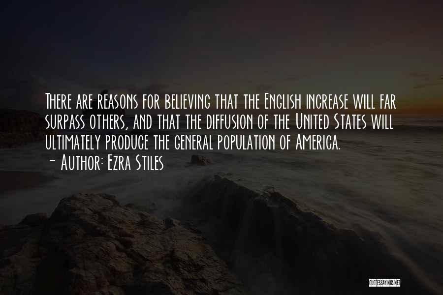 Ezra Stiles Quotes: There Are Reasons For Believing That The English Increase Will Far Surpass Others, And That The Diffusion Of The United