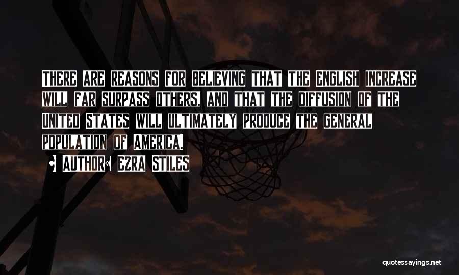 Ezra Stiles Quotes: There Are Reasons For Believing That The English Increase Will Far Surpass Others, And That The Diffusion Of The United