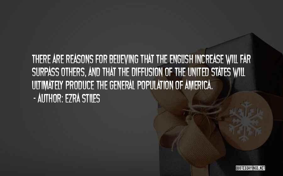 Ezra Stiles Quotes: There Are Reasons For Believing That The English Increase Will Far Surpass Others, And That The Diffusion Of The United