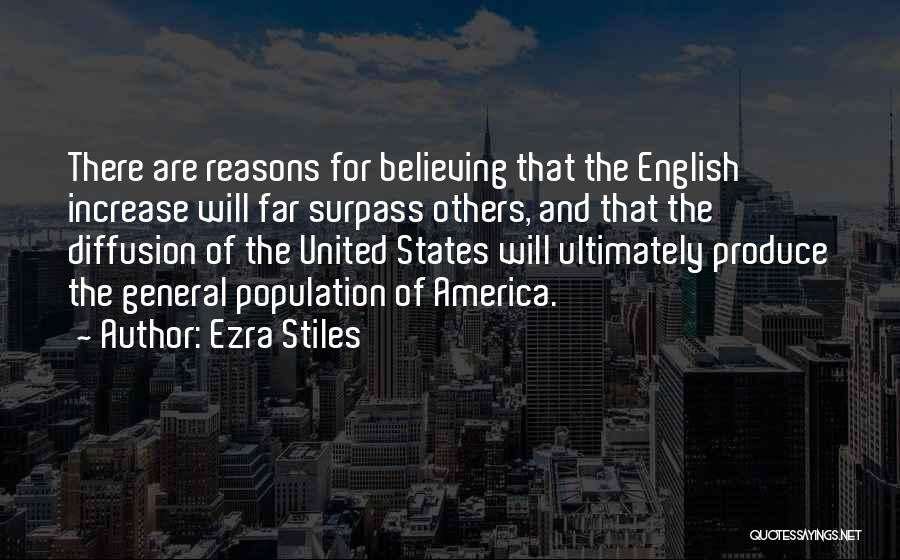 Ezra Stiles Quotes: There Are Reasons For Believing That The English Increase Will Far Surpass Others, And That The Diffusion Of The United