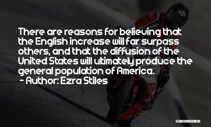 Ezra Stiles Quotes: There Are Reasons For Believing That The English Increase Will Far Surpass Others, And That The Diffusion Of The United