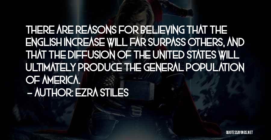 Ezra Stiles Quotes: There Are Reasons For Believing That The English Increase Will Far Surpass Others, And That The Diffusion Of The United