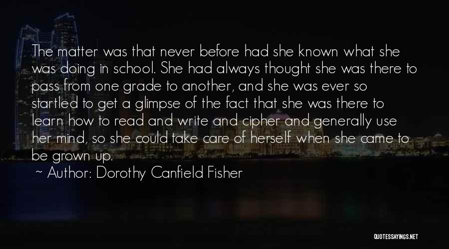 Dorothy Canfield Fisher Quotes: The Matter Was That Never Before Had She Known What She Was Doing In School. She Had Always Thought She