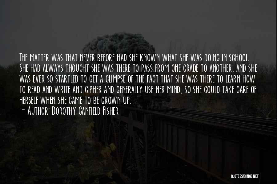 Dorothy Canfield Fisher Quotes: The Matter Was That Never Before Had She Known What She Was Doing In School. She Had Always Thought She