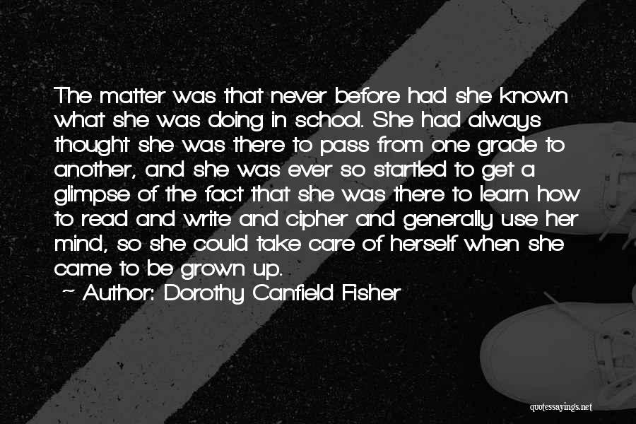 Dorothy Canfield Fisher Quotes: The Matter Was That Never Before Had She Known What She Was Doing In School. She Had Always Thought She