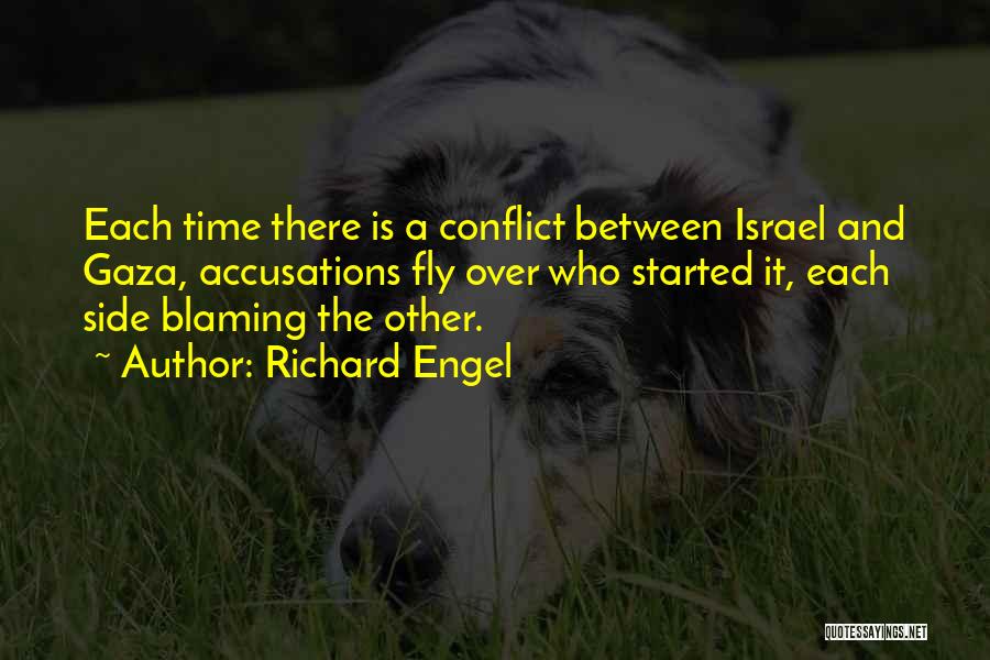 Richard Engel Quotes: Each Time There Is A Conflict Between Israel And Gaza, Accusations Fly Over Who Started It, Each Side Blaming The
