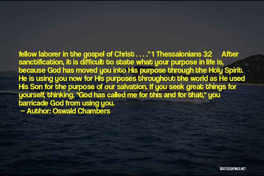 Oswald Chambers Quotes: Fellow Laborer In The Gospel Of Christ . . . . 1 Thessalonians 3:2 After Sanctification, It Is Difficult To