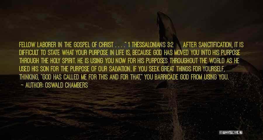 Oswald Chambers Quotes: Fellow Laborer In The Gospel Of Christ . . . . 1 Thessalonians 3:2 After Sanctification, It Is Difficult To