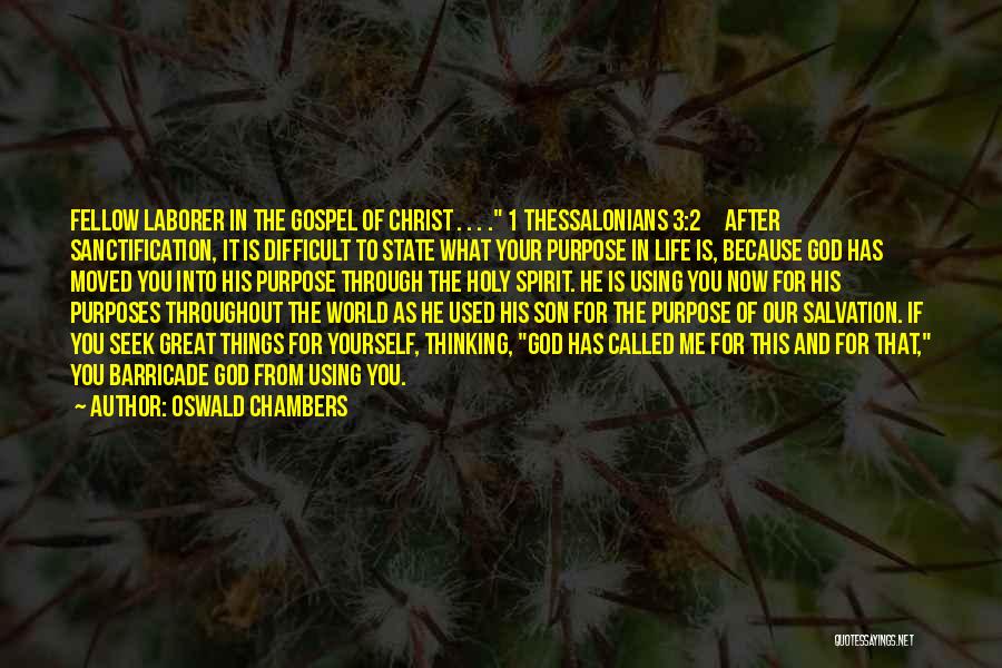 Oswald Chambers Quotes: Fellow Laborer In The Gospel Of Christ . . . . 1 Thessalonians 3:2 After Sanctification, It Is Difficult To