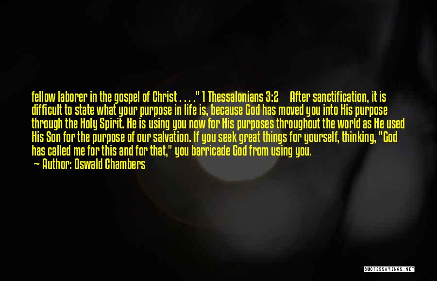 Oswald Chambers Quotes: Fellow Laborer In The Gospel Of Christ . . . . 1 Thessalonians 3:2 After Sanctification, It Is Difficult To