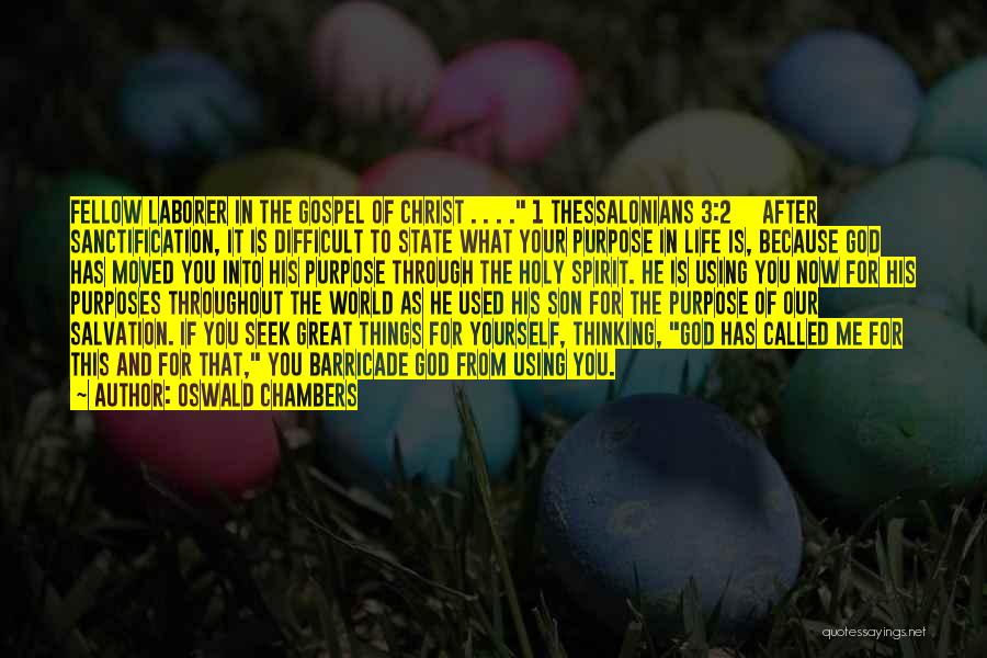 Oswald Chambers Quotes: Fellow Laborer In The Gospel Of Christ . . . . 1 Thessalonians 3:2 After Sanctification, It Is Difficult To