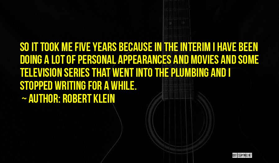 Robert Klein Quotes: So It Took Me Five Years Because In The Interim I Have Been Doing A Lot Of Personal Appearances And