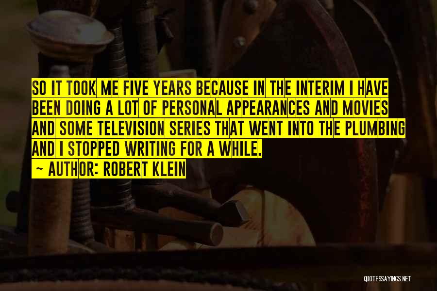 Robert Klein Quotes: So It Took Me Five Years Because In The Interim I Have Been Doing A Lot Of Personal Appearances And