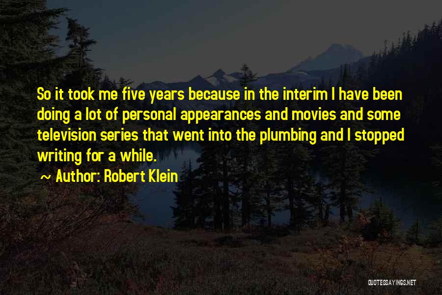 Robert Klein Quotes: So It Took Me Five Years Because In The Interim I Have Been Doing A Lot Of Personal Appearances And