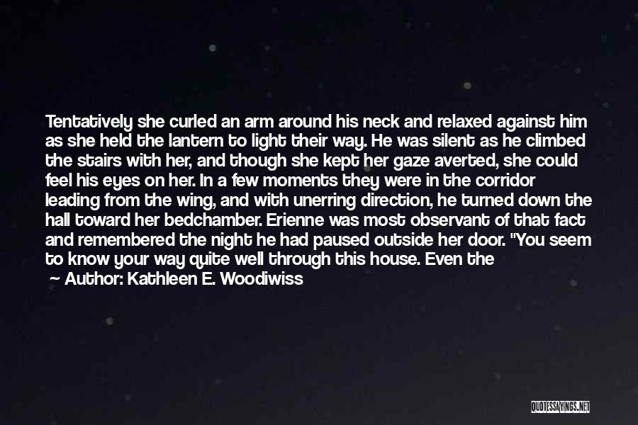 Kathleen E. Woodiwiss Quotes: Tentatively She Curled An Arm Around His Neck And Relaxed Against Him As She Held The Lantern To Light Their