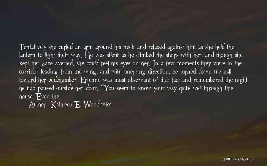 Kathleen E. Woodiwiss Quotes: Tentatively She Curled An Arm Around His Neck And Relaxed Against Him As She Held The Lantern To Light Their