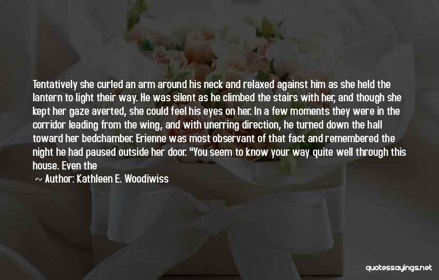 Kathleen E. Woodiwiss Quotes: Tentatively She Curled An Arm Around His Neck And Relaxed Against Him As She Held The Lantern To Light Their