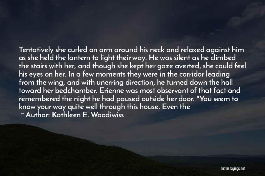 Kathleen E. Woodiwiss Quotes: Tentatively She Curled An Arm Around His Neck And Relaxed Against Him As She Held The Lantern To Light Their