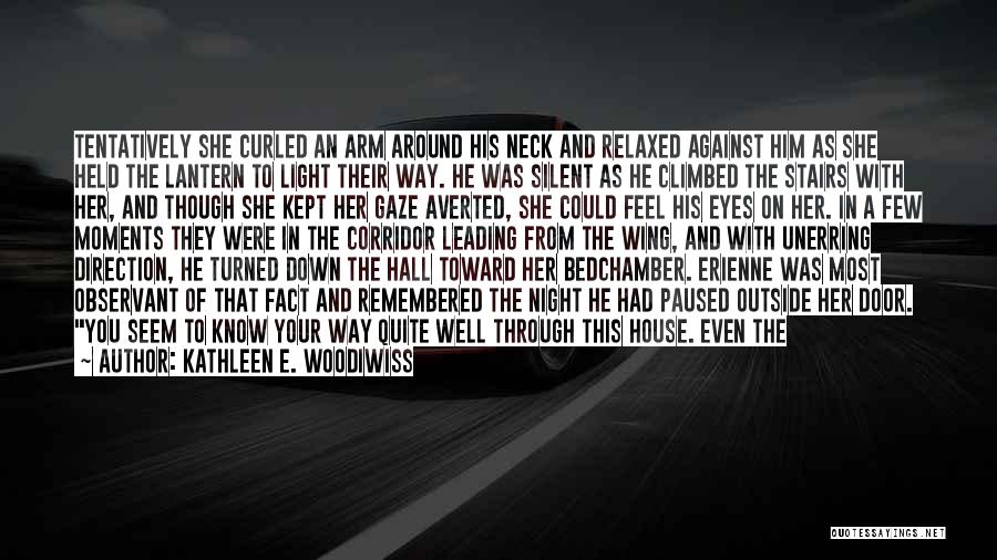 Kathleen E. Woodiwiss Quotes: Tentatively She Curled An Arm Around His Neck And Relaxed Against Him As She Held The Lantern To Light Their