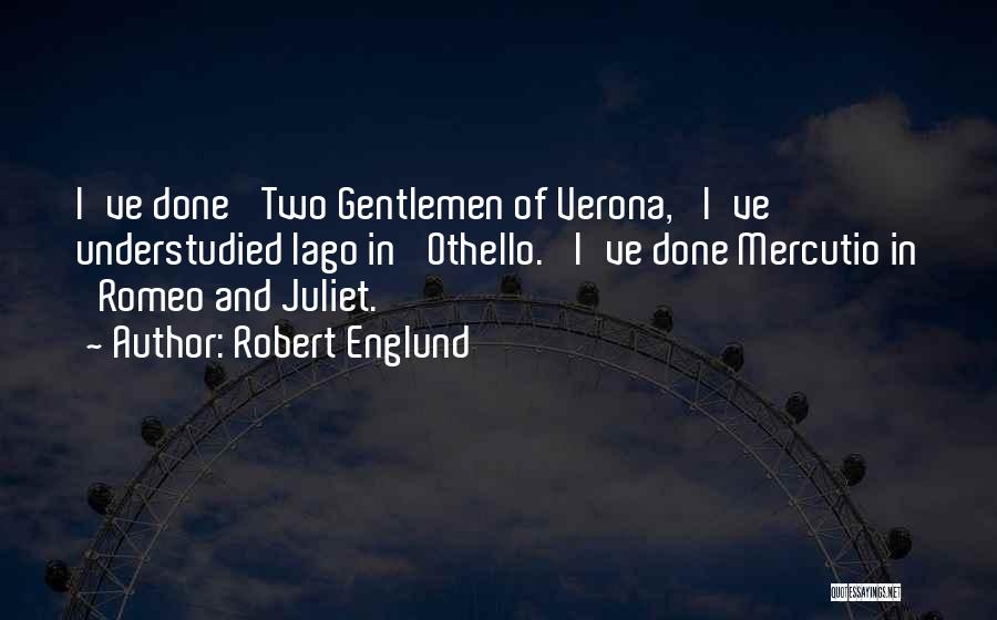 Robert Englund Quotes: I've Done 'two Gentlemen Of Verona,' I've Understudied Iago In 'othello.' I've Done Mercutio In 'romeo And Juliet.'