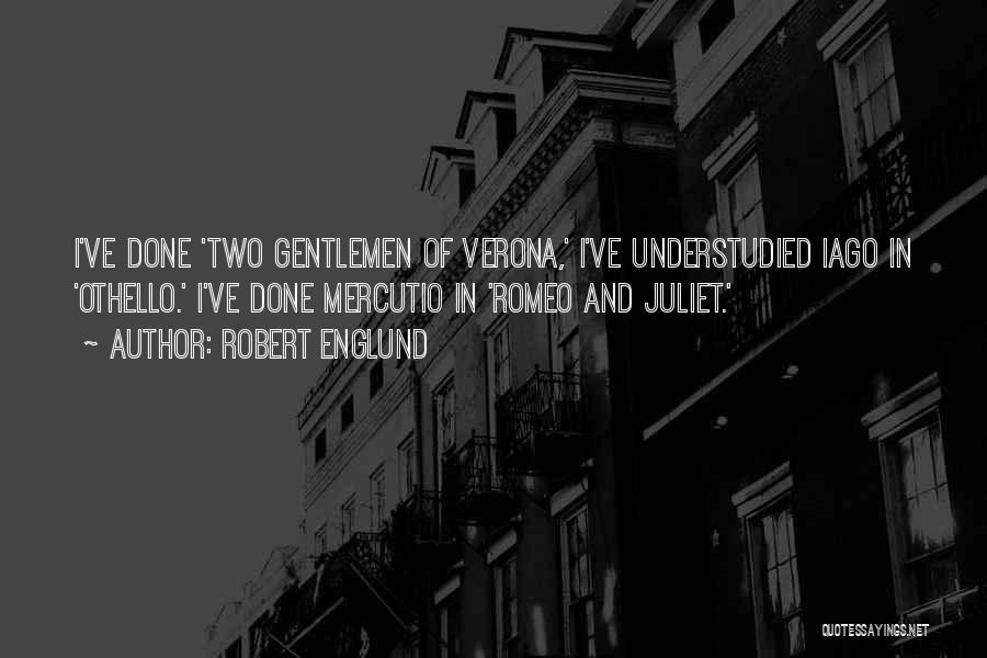 Robert Englund Quotes: I've Done 'two Gentlemen Of Verona,' I've Understudied Iago In 'othello.' I've Done Mercutio In 'romeo And Juliet.'