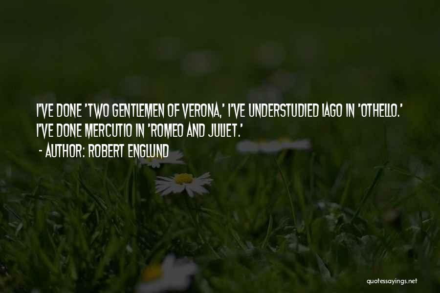 Robert Englund Quotes: I've Done 'two Gentlemen Of Verona,' I've Understudied Iago In 'othello.' I've Done Mercutio In 'romeo And Juliet.'