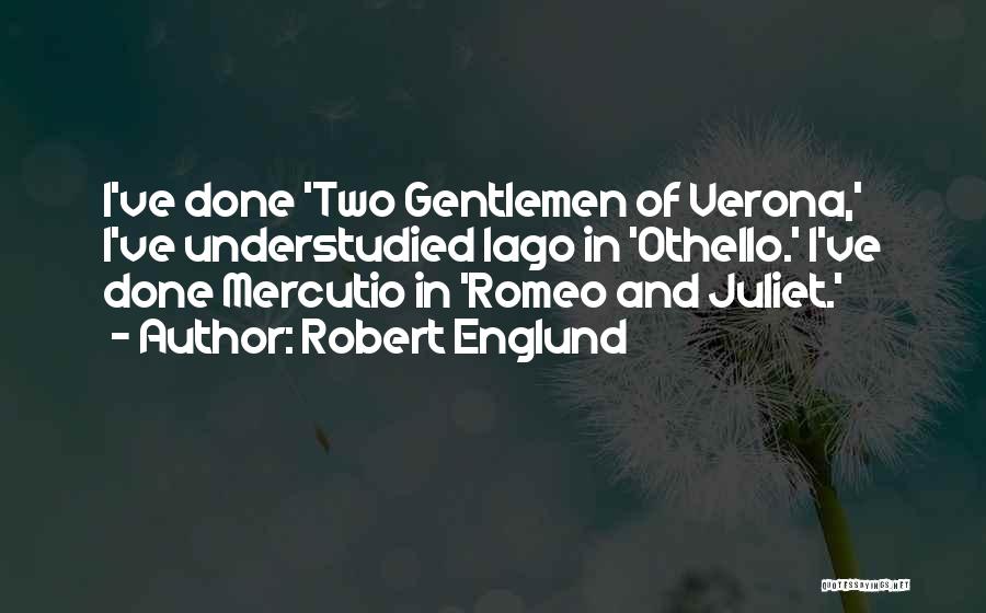 Robert Englund Quotes: I've Done 'two Gentlemen Of Verona,' I've Understudied Iago In 'othello.' I've Done Mercutio In 'romeo And Juliet.'