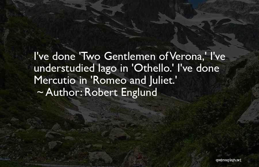 Robert Englund Quotes: I've Done 'two Gentlemen Of Verona,' I've Understudied Iago In 'othello.' I've Done Mercutio In 'romeo And Juliet.'